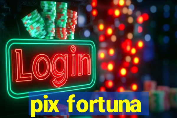 pix fortuna