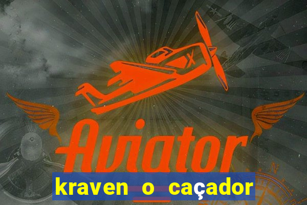 kraven o caçador filme completo dublado pobreflix