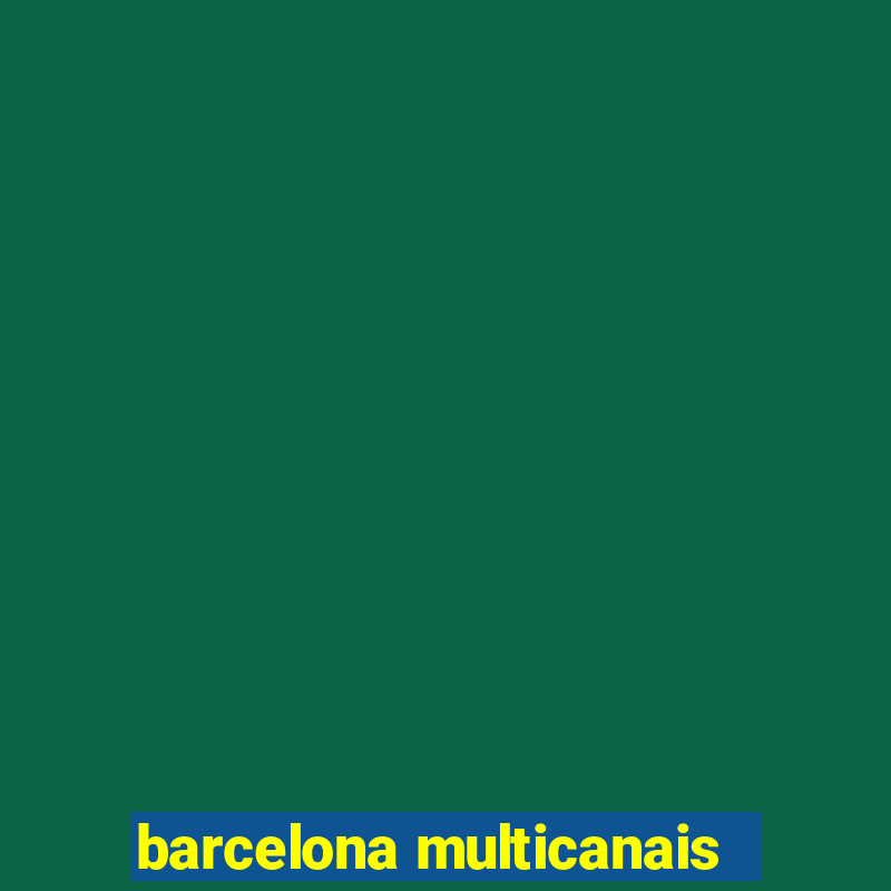 barcelona multicanais