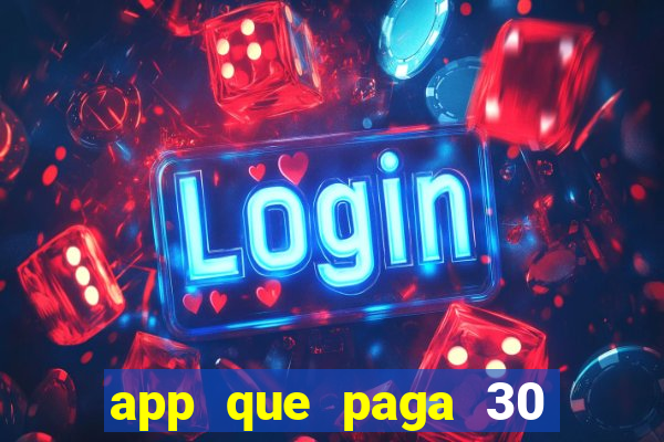 app que paga 30 reais para se cadastrar