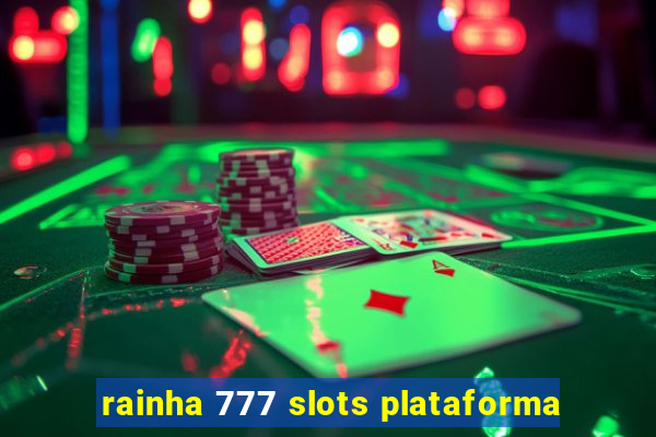 rainha 777 slots plataforma