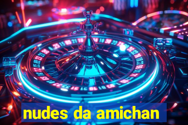 nudes da amichan