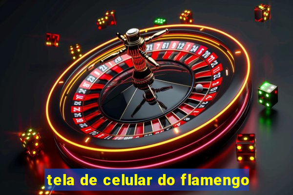 tela de celular do flamengo