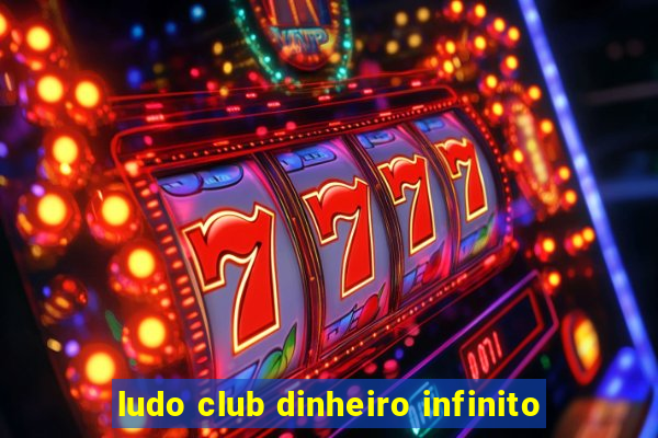 ludo club dinheiro infinito