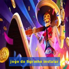 jogo do tigrinho instalar