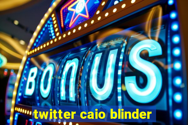 twitter caio blinder