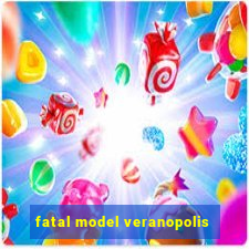 fatal model veranopolis