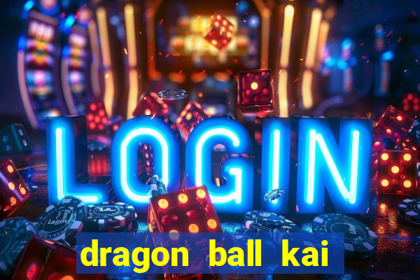 dragon ball kai legendado online