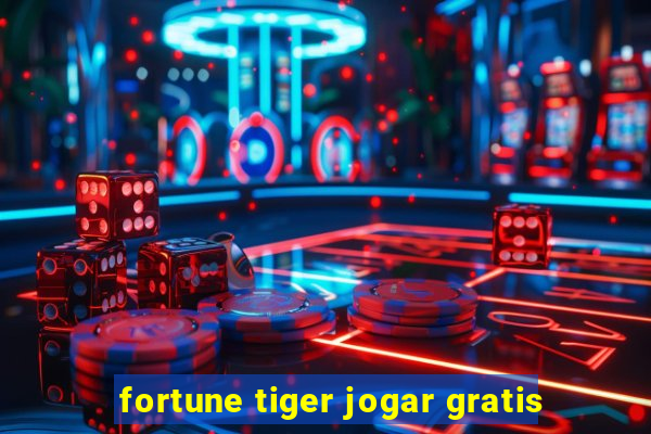 fortune tiger jogar gratis