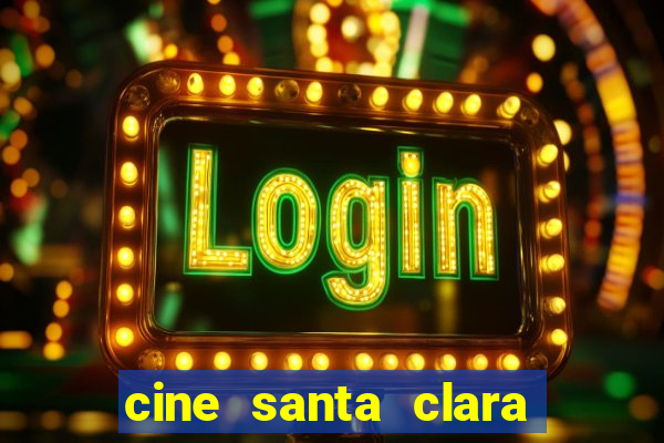 cine santa clara filme em cartaz