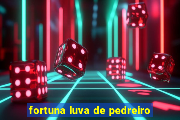 fortuna luva de pedreiro