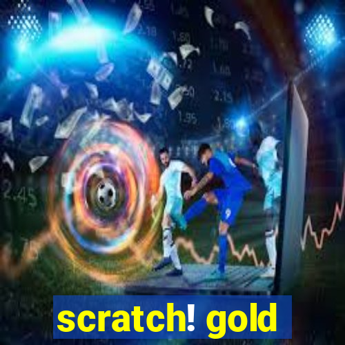 scratch! gold