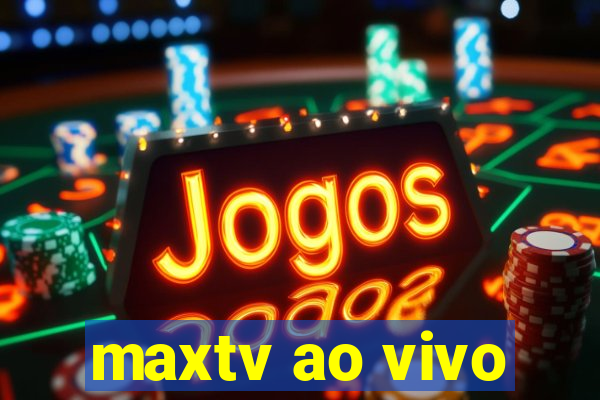 maxtv ao vivo