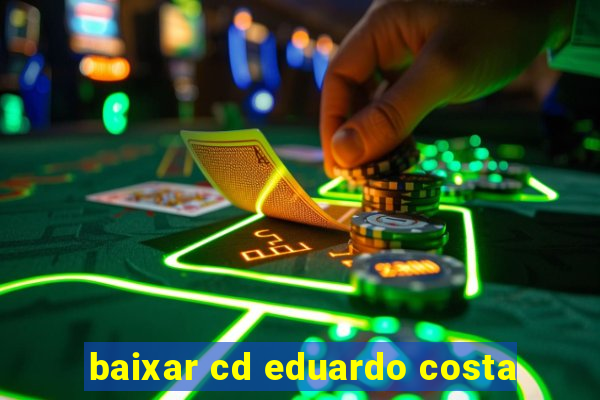 baixar cd eduardo costa