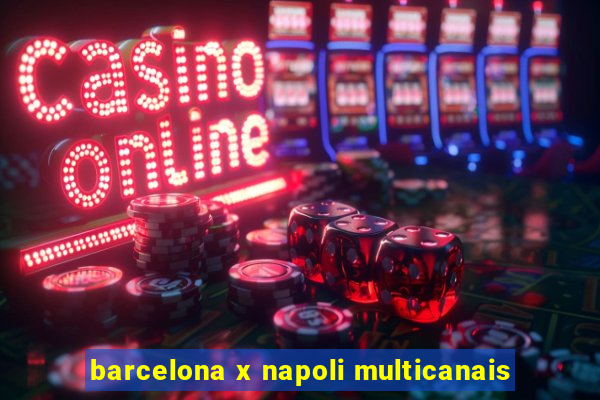 barcelona x napoli multicanais