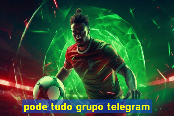 pode tudo grupo telegram