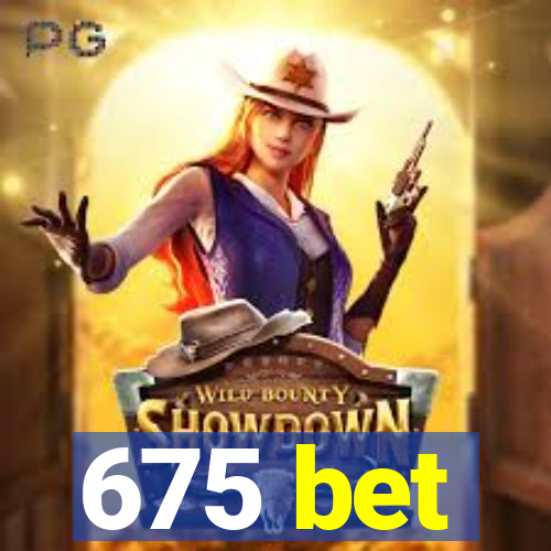 675 bet