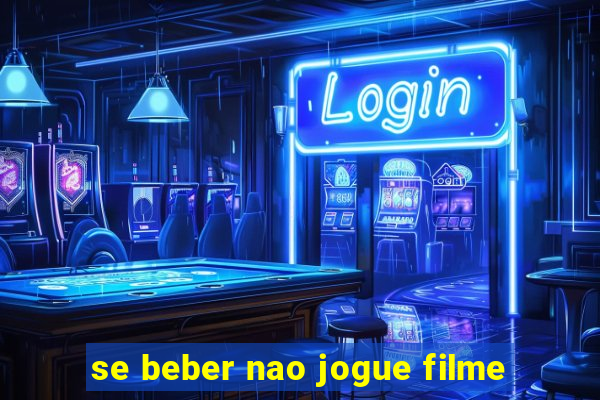 se beber nao jogue filme