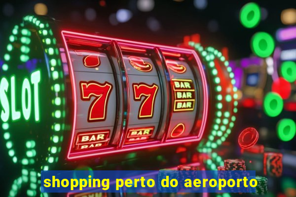 shopping perto do aeroporto