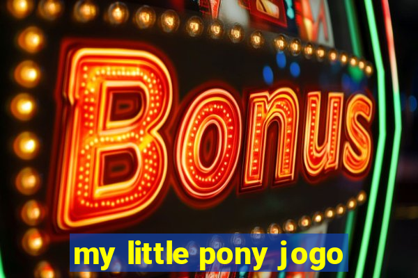 my little pony jogo