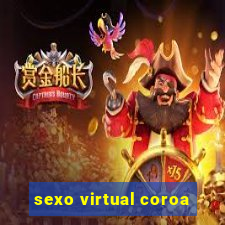 sexo virtual coroa