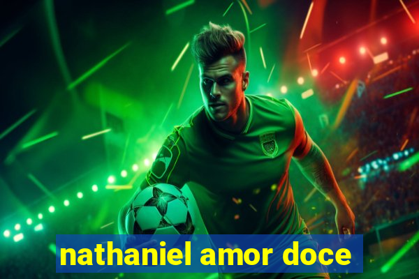 nathaniel amor doce