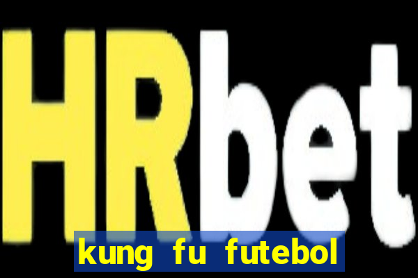 kung fu futebol clube completo dublado