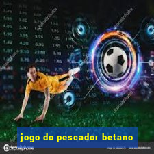 jogo do pescador betano