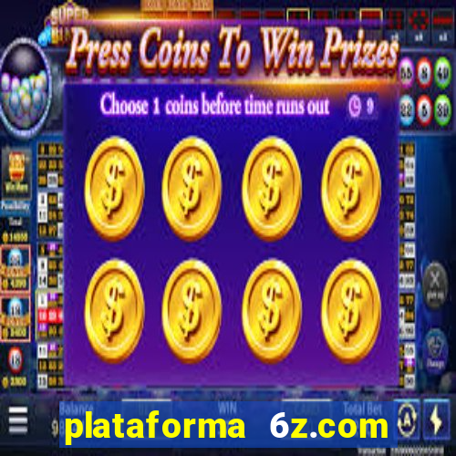 plataforma 6z.com é confiável