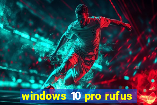 windows 10 pro rufus