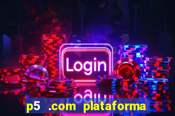 p5 .com plataforma de jogos