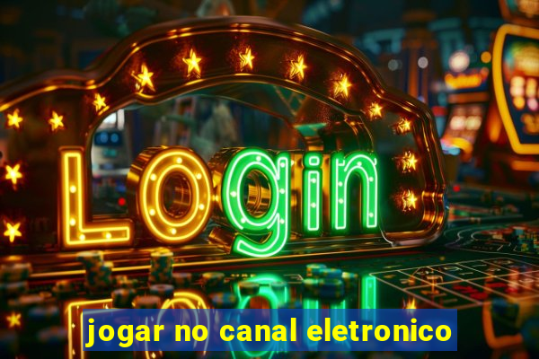 jogar no canal eletronico