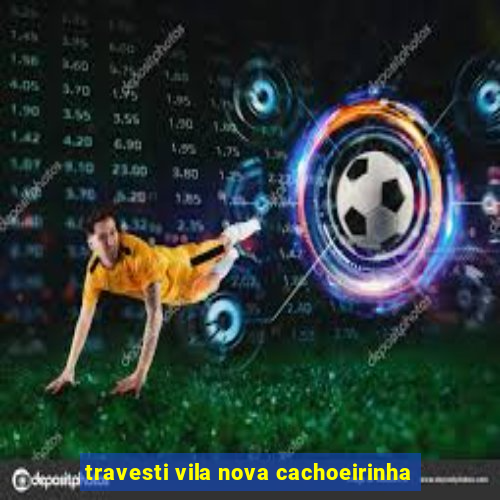 travesti vila nova cachoeirinha