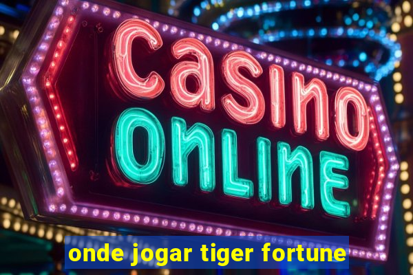 onde jogar tiger fortune