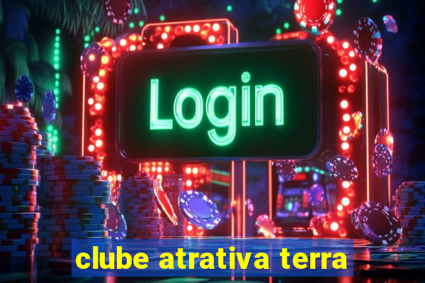 clube atrativa terra