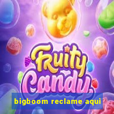 bigboom reclame aqui