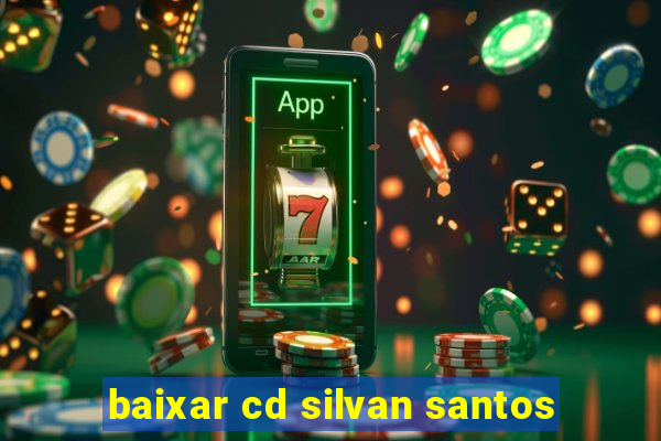 baixar cd silvan santos