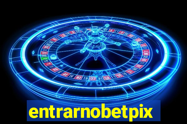 entrarnobetpix