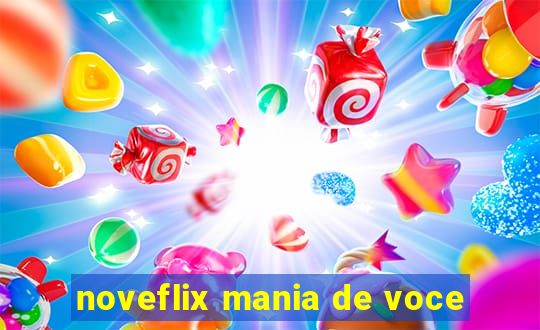 noveflix mania de voce