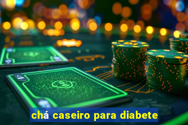 chá caseiro para diabete