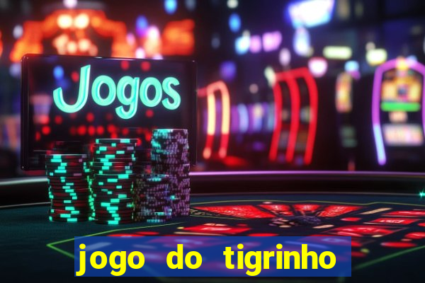 jogo do tigrinho grátis sem depósito