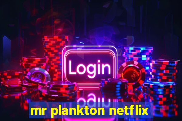 mr plankton netflix