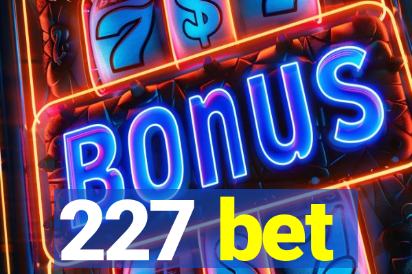 227 bet