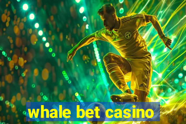 whale bet casino