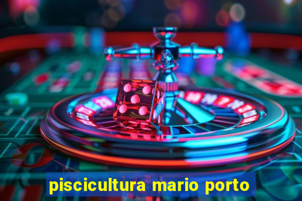 piscicultura mario porto