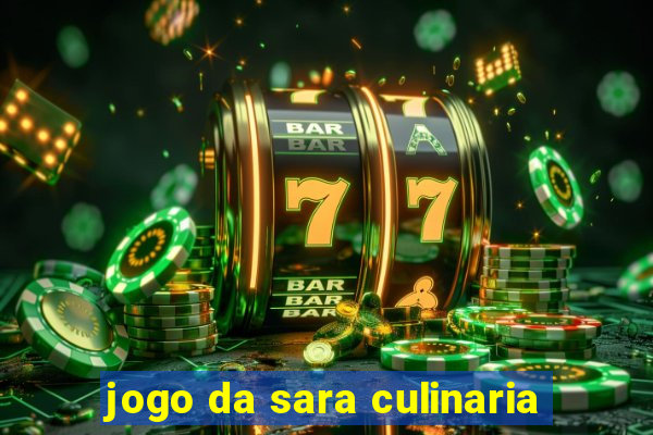 jogo da sara culinaria