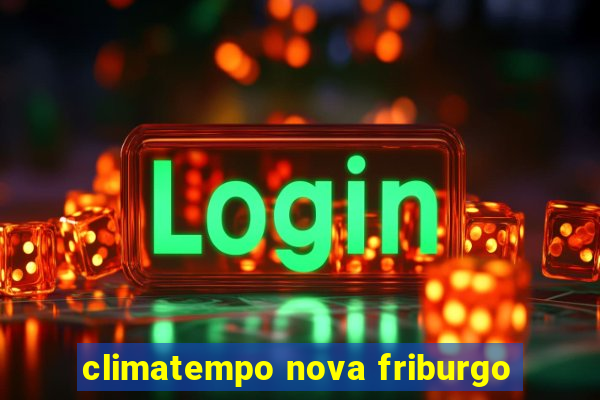 climatempo nova friburgo