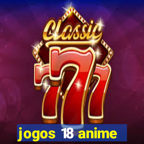 jogos 18 anime