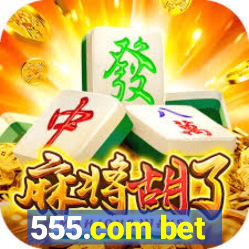 555.com bet