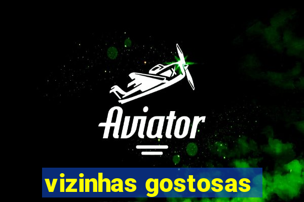 vizinhas gostosas